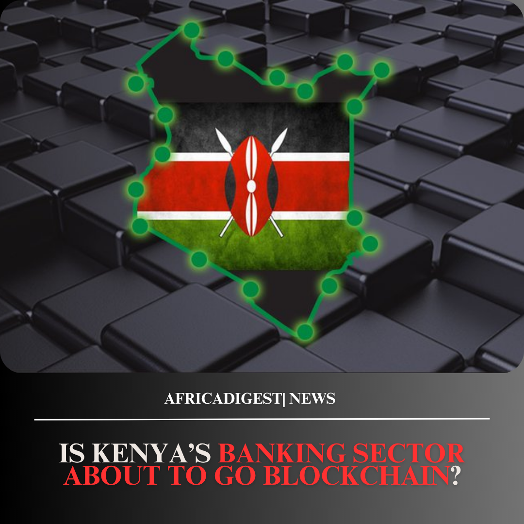 Is Kenya’s Banking Sector About to Go Blockchain?