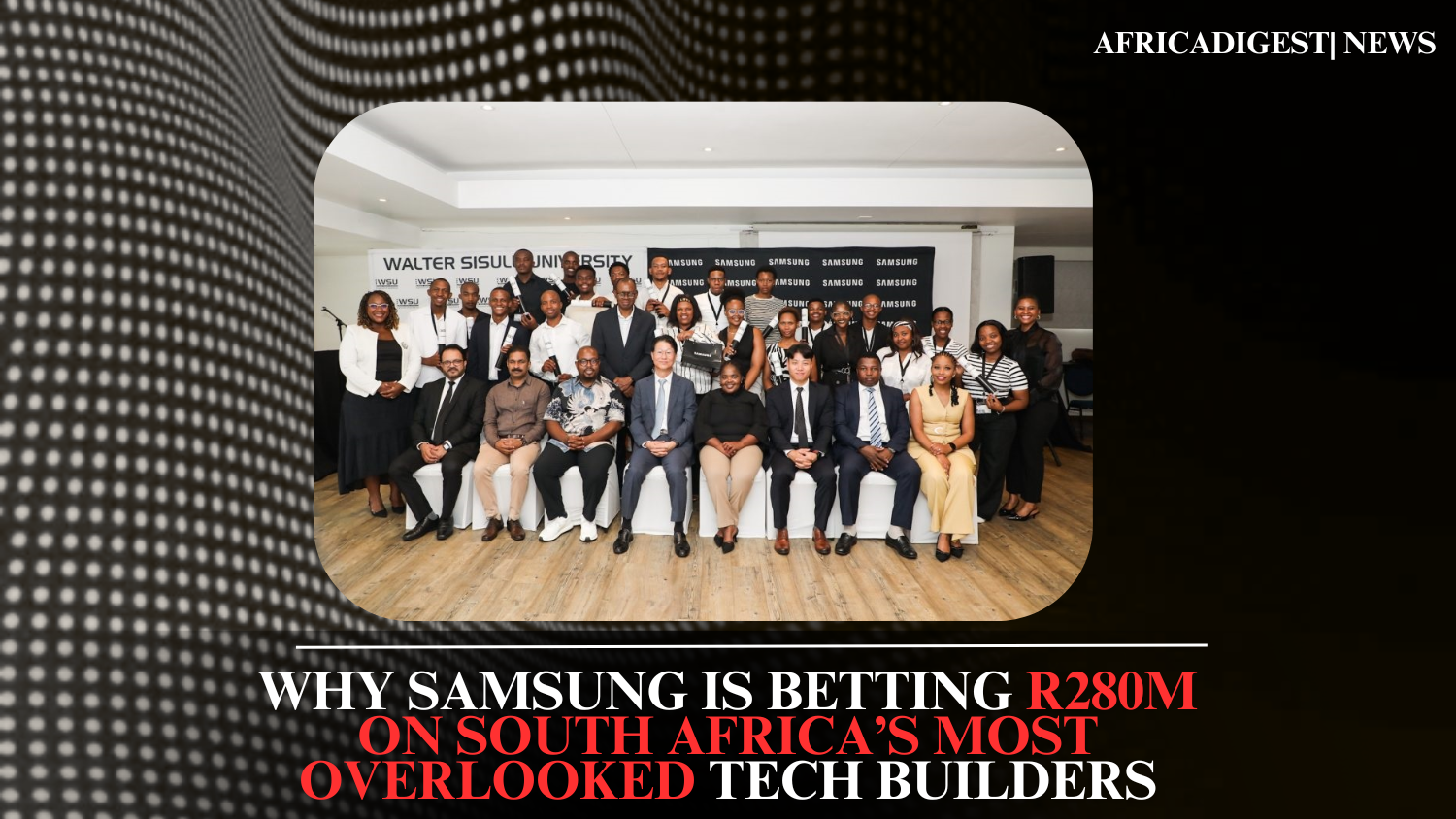 Why Samsung Is Betting R280M on South Africa’s Most Overlooked Tech Builders
