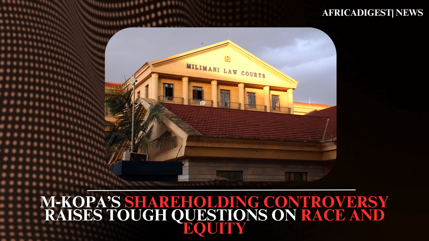 M‑KOPA’s Shareholding Controversy Raises Tough Questions on Race and Equity