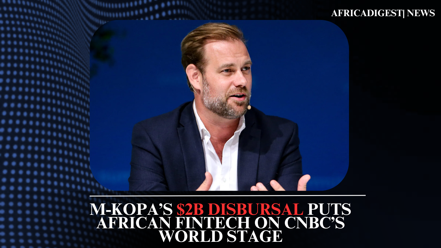 M-KOPA’s $2B Disbursal Puts African Fintech on CNBC’s World Stage