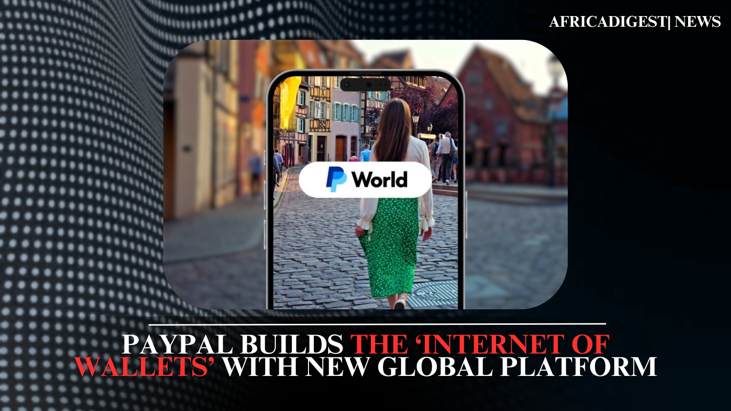 PayPal Builds the ‘Internet of Wallets’ with New Global Platform