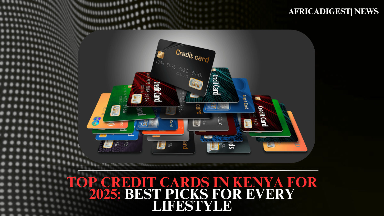 Top Credit Cards in Kenya for 2025: Best Picks for Every Lifestyle