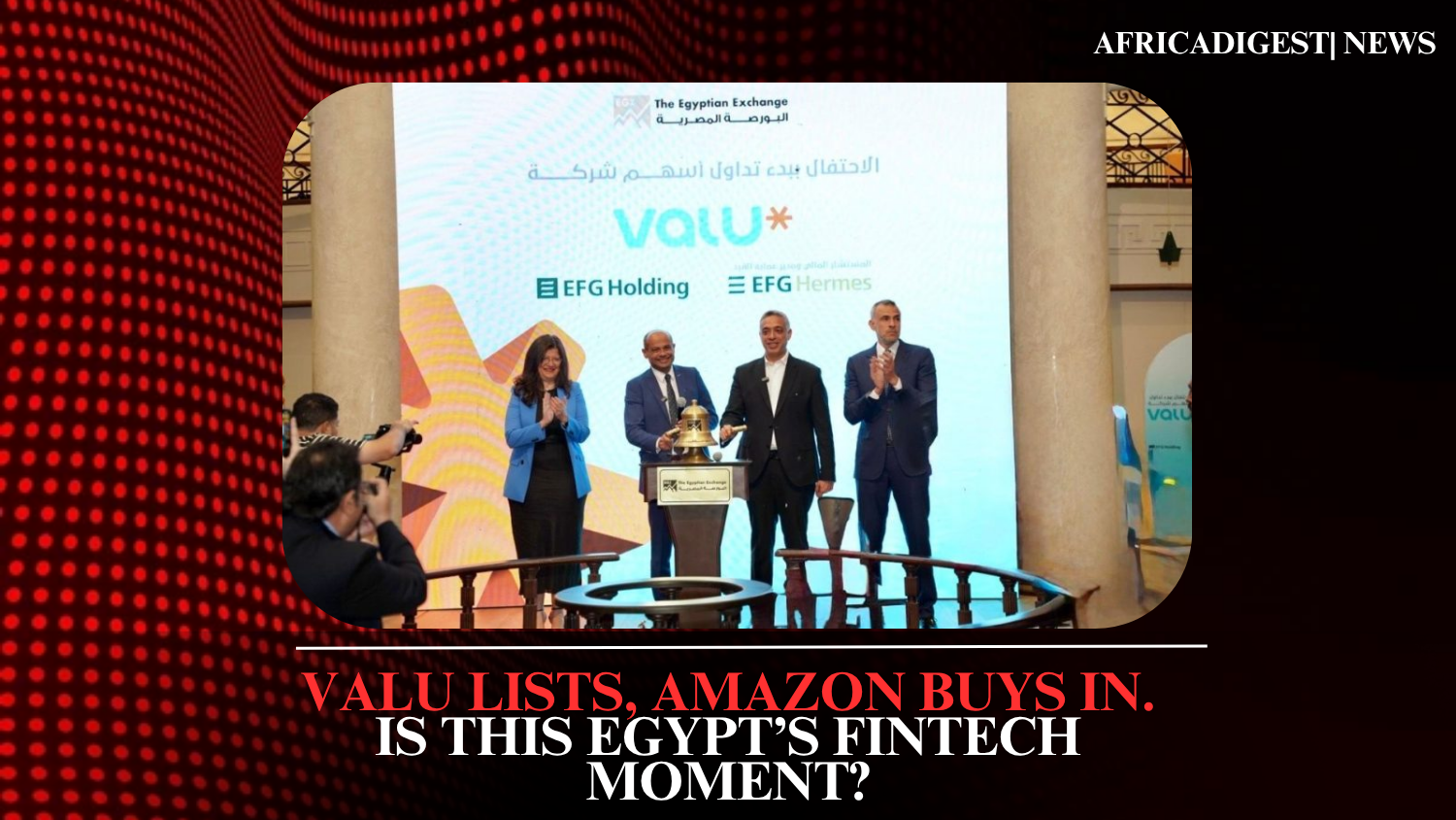 Valu Lists, Amazon Buys In.Is This Egypt’s Fintech Moment?