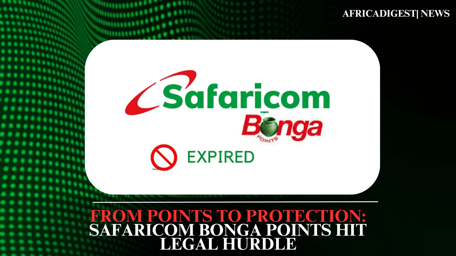 From Points to Protection: Safaricom’s Bonga Points Hit Legal Hurdle